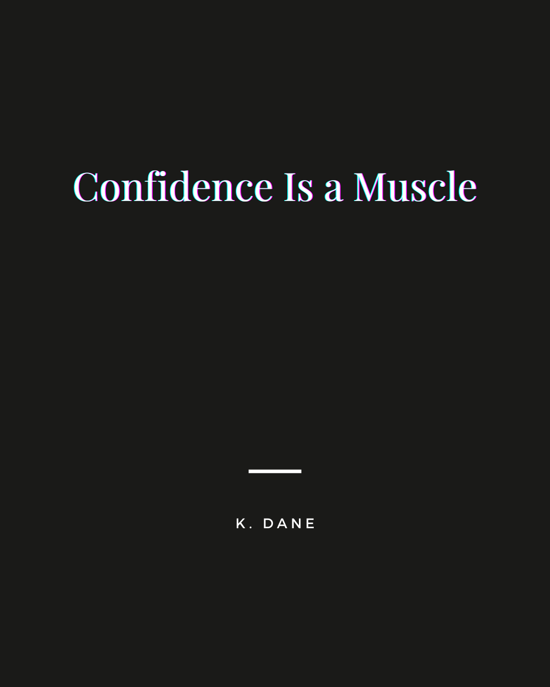 Confidence Is a Muscle