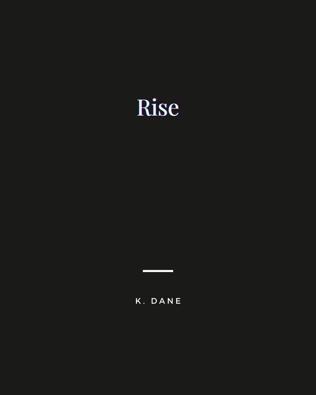 Rise...