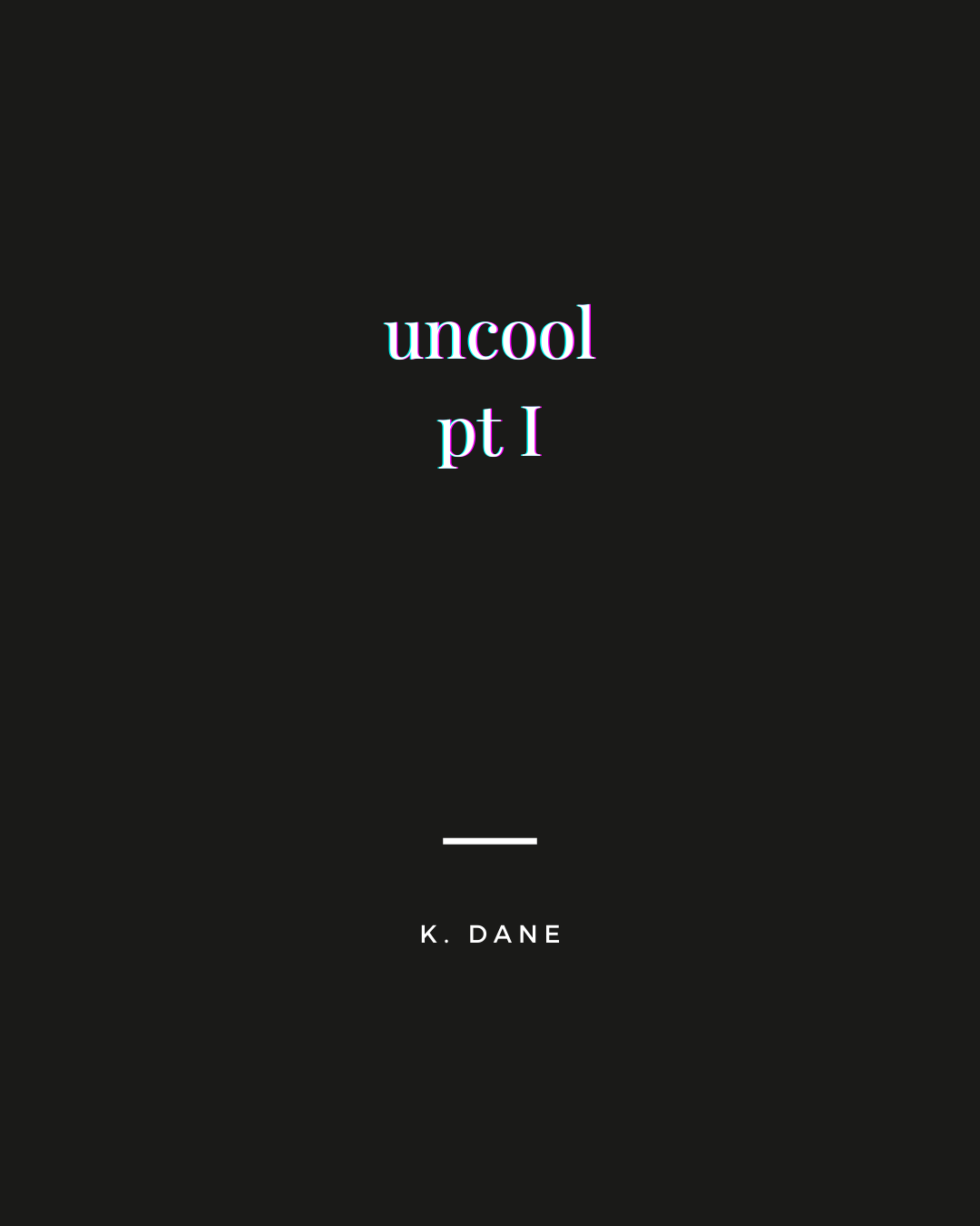 uncool pt I